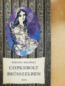 Kertész Erzsébet - Csipkebolt Brüsszelben [antikvár]