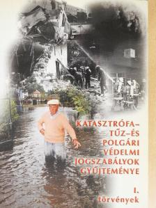 Katasztrófa-, tűz- és polgári védelmi jogszabályok gyűjteménye I. [antikvár]