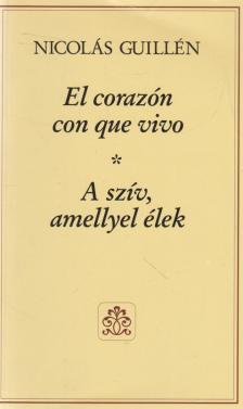 Nicolás Guillén - El corazón con que vivo - A szív, amellyel élek [antikvár]