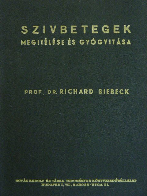 Prof. Dr. Richard Siebeck - Szívbetegek megítélése és gyógyítása [antikvár]