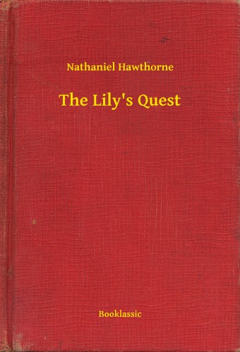 Nathaniel Hawthorne - The Lily's Quest [eKönyv: epub, mobi]
