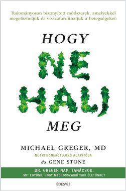 GREGER, MICHAEL  DR. - STONE, GENE - Hogy ne halj meg