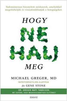 GREGER, MICHAEL  DR. - STONE, GENE - Hogy ne halj meg
