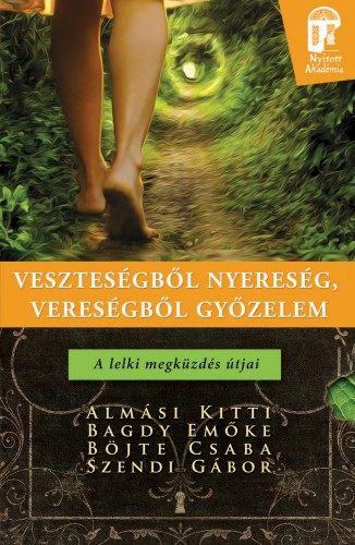 Almási Kitti, Bagdy Emőke, Böjte Csaba testvér, Szendi Gábor - Veszteségből nyereség, vereségből győzelem - A lelki megküzdés útjai [eKönyv: epub, mobi]