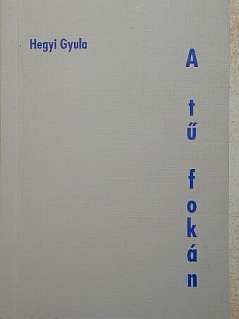 Hegyi Gyula - A tű fokán [antikvár]