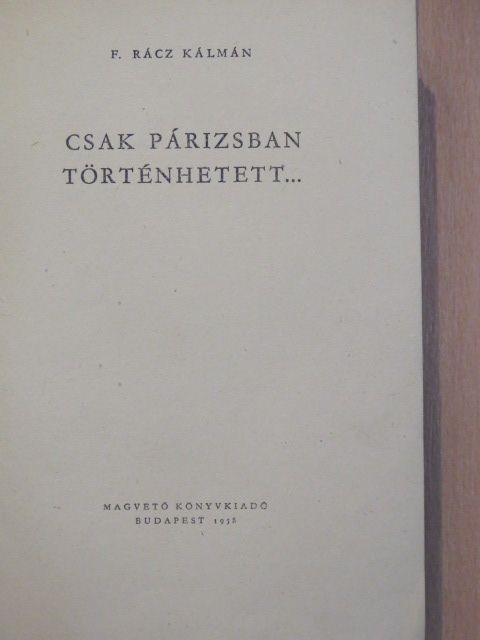 F. Rácz Kálmán - Csak Párizsban történhetett... [antikvár]