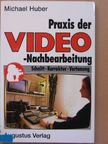 Michael Huber - Praxis der Video-Nachbearbeitung [antikvár]