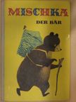 Ingeborg Meyer-Rey - Mischka, der Bär [antikvár]