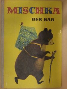 Ingeborg Meyer-Rey - Mischka, der Bär [antikvár]