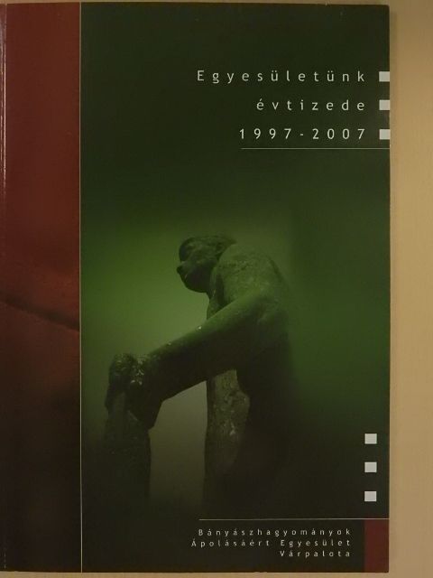 Bakos Béla - Egyesületünk évtizede 1997-2007 [antikvár]