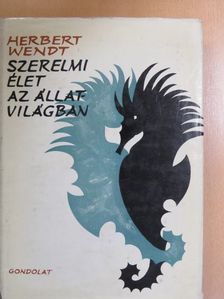 Herbert Wendt - Szerelmi élet az állatvilágban [antikvár]