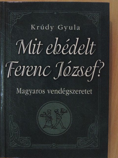 Krúdy Gyula - Mit ebédelt Ferenc József? [antikvár]