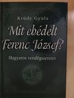 Krúdy Gyula - Mit ebédelt Ferenc József? [antikvár]