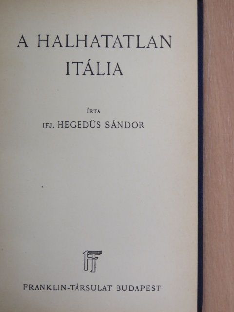 Ifj. Hegedüs Sándor - A halhatatlan Itália [antikvár]