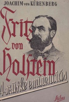 Kürenberg, Von Joachim - Fritz von Holstein, a szürke eminenciás [antikvár]