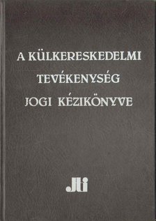 Martonyi János Dr. főszerk. - A külkereskedelmi tevékenység jogi kézikönyve [antikvár]