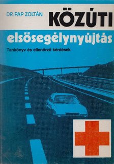 Dr. Pap Zoltán - Közúti elsősegélynyújtás [antikvár]