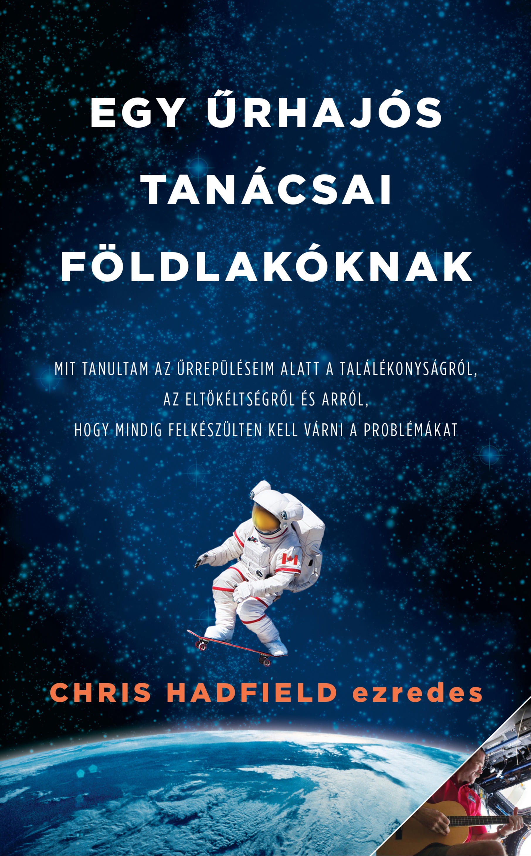 Chris Hadfield - Egy űrhajós tanácsai földlakóknak [eKönyv: epub, mobi]