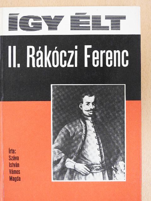 Száva István - Így élt II. Rákóczi Ferenc [antikvár]