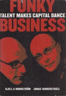 Nordström, Kjell A., Ridderstrale, Jonas - Funky Business [antikvár]