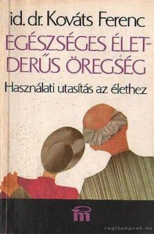 Kováts Ferenc - Egészséges élet - derűs öregség [antikvár]