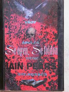 Iain Pears - Se égen, Se földön [antikvár]