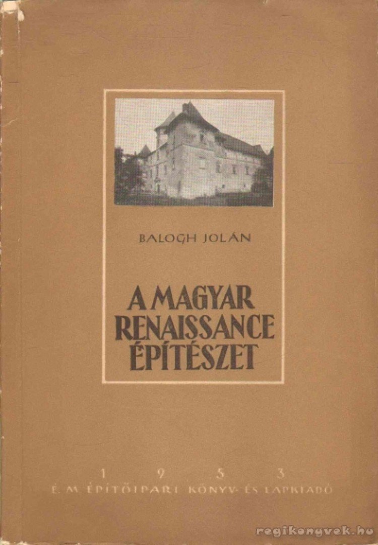Balogh Jolán - A magyar renaissance építészet [antikvár]