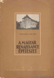 Balogh Jolán - A magyar renaissance építészet [antikvár]