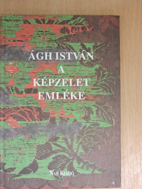 Ágh István - A képzelet emléke [antikvár]