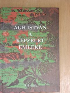 Ágh István - A képzelet emléke [antikvár]
