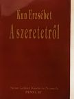 Kun Erzsébet - A szeretetről [antikvár]