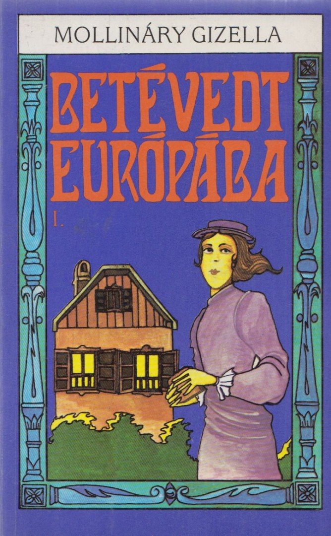 MOLLINÁRY GIZELLA - Betévedt Európába I. [antikvár]