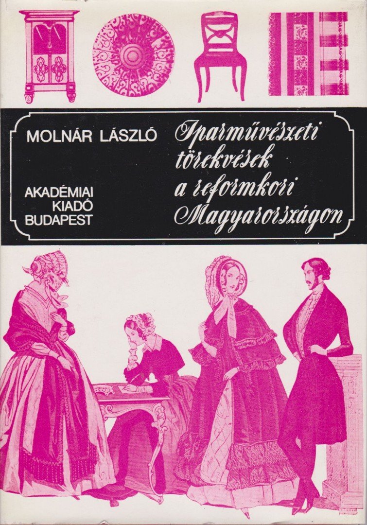 MOLNÁR LÁSZLÓ - Iparművészeti törekvések a reformkori Magyarországon [antikvár]