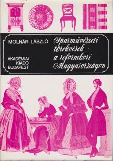 MOLNÁR LÁSZLÓ - Iparművészeti törekvések a reformkori Magyarországon [antikvár]