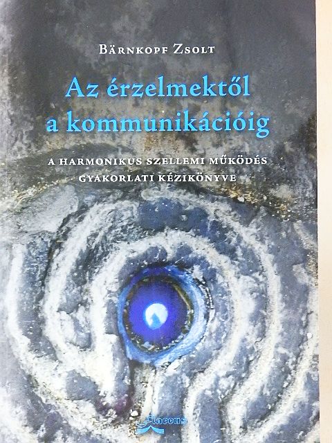 Bärnkopf Zsolt - Az érzelmektől a kommunikációig [antikvár]