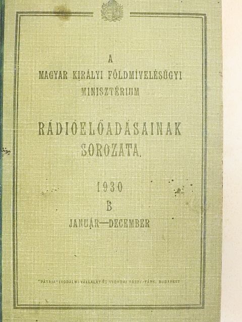Bíró János - A Magyar Királyi Földmívelésügyi Minisztérium rádióelőadásainak sorozata 1930. január-december [antikvár]