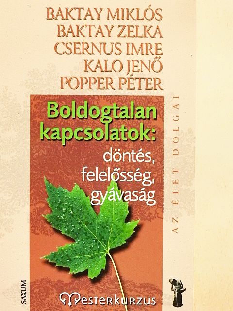 Baktay Miklós - Boldogtalan kapcsolatok: döntés, felelősség, gyávaság [antikvár]
