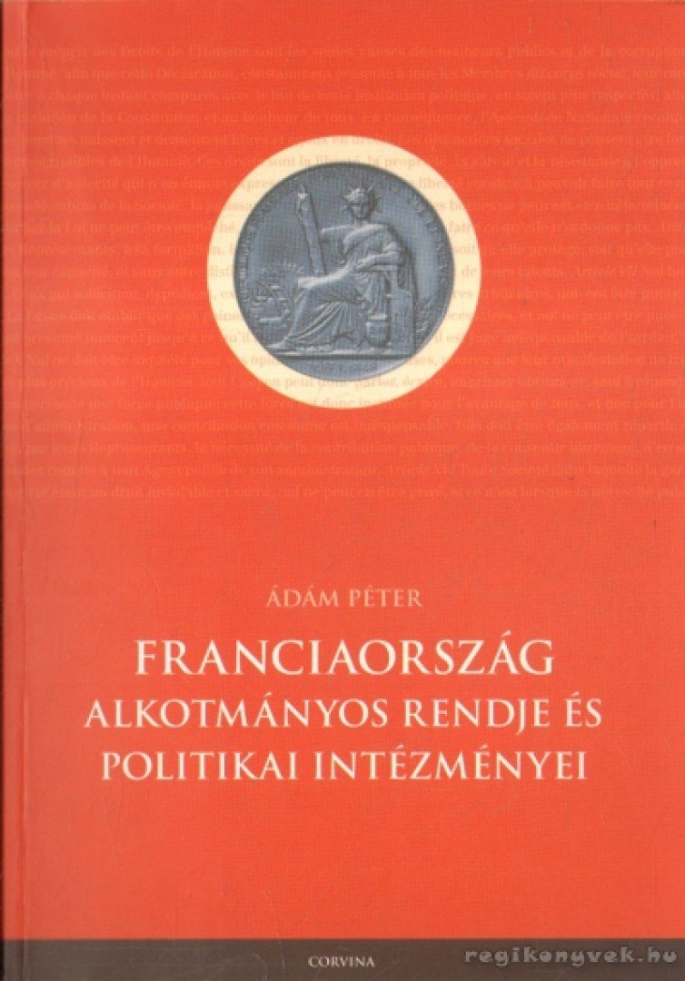 Ádám Péter - Franciaország alkotmányos rendje és politikai intézményei [antikvár]