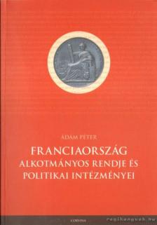 Ádám Péter - Franciaország alkotmányos rendje és politikai intézményei [antikvár]