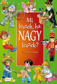 MI LESZEK, HA NAGY LESZEK - VERSEK KICSIKNEK