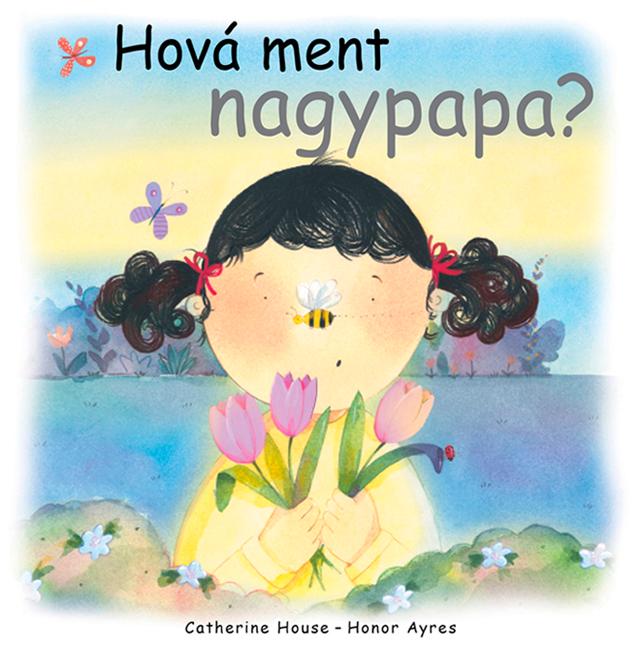 Catherine House - Honor Ayres - HOVÁ MENT NAGYPAPA? Gyermekeknek az elmúlásról
