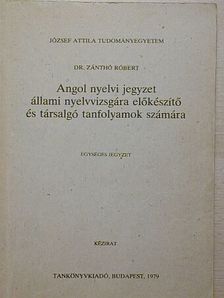 Dr. Zánthó Róbert - Angol nyelvi jegyzet állami nyelvvizsgára előkészítő és társalgó tanfolyamok számára [antikvár]