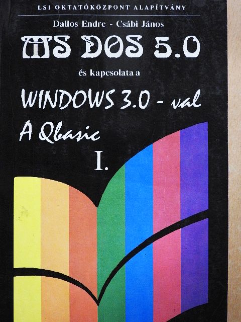 Csábi János - MS DOS 5.0 és kapcsolata a Windows 3.0-val/A Qbasic I. (töredék) [antikvár]