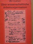 W. I. Lenin - Über wissenschaftliche Arbeitsorganisation [antikvár]
