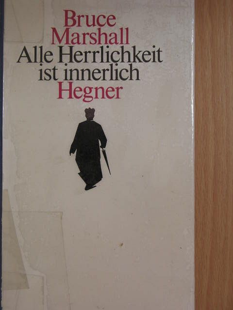 Bruce Marshall - Alle Herrlichkeit ist innerlich [antikvár]