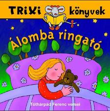 Tóthárpád Ferenc - Trixi könyvek - Álomba ringató