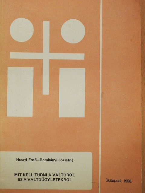Huszti Ernő - Mit kell tudni a váltóról és a váltóügyletekről [antikvár]