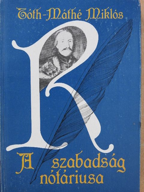 Tóth-Máthé Miklós - A szabadság nótáriusa (dedikált példány) [antikvár]