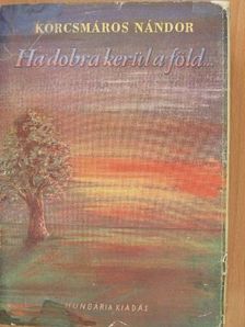 Korcsmáros Nándor - Ha dobra kerül a föld... I-III. [antikvár]