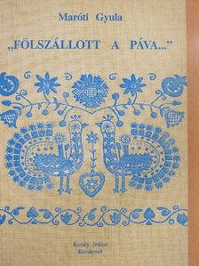 Maróti Gyula - "Fölszállott a páva..." [antikvár]